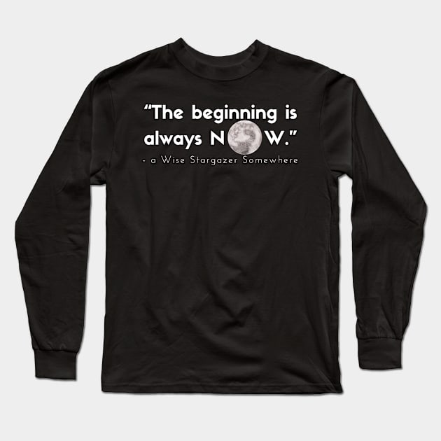 The beginning is always now stargazing quote perfect gift Long Sleeve T-Shirt by 46 DifferentDesign